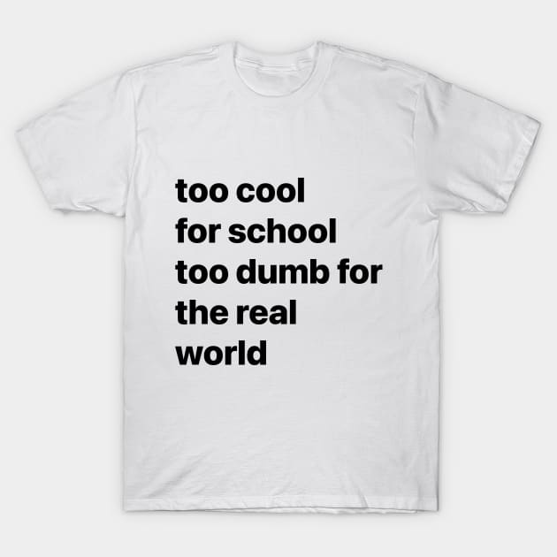 Too cool for school... T-Shirt by teesTheSeason